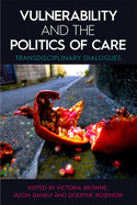Vulnerability and the Politics of Care: Transdisciplinary Dialogues
