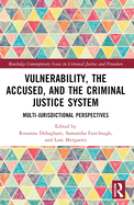 Vulnerability, the Accused, and the Criminal Justice System: Multi-Jurisdictional Perspectives