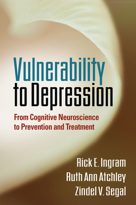 Vulnerability to Depression: From Cognitive Neuroscience to Prevention and Treatment - Ingram, Rick E, PhD, and Atchley, Ruth Ann, PhD, and Segal, Zindel, PhD