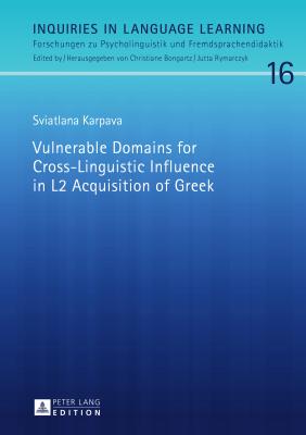 Vulnerable Domains for Cross-Linguistic Influence in L2 Acquisition of Greek - Karpava, Sviatlana