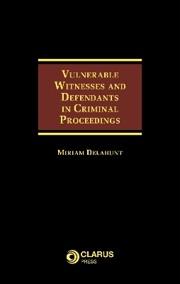 Vulnerable Witnesses and Defendants in Criminal Proceedings - Delahunt, Miriam