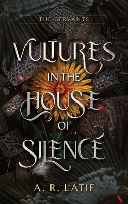 Vultures in the House of Silence - Latif, A R