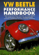 VW Beetle Performance Handbook: A Step-By-Step Guide to Upgrading Engine, Transmission, Suspension and Brakes