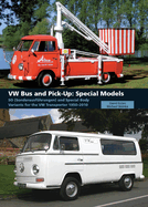 VW Bus and Pick-Up: Special Models: SO (Sonderausfuhrungen) and Special Body Variants for the VW Transporter 1950-2010