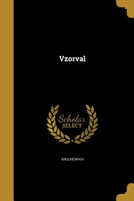 Vzorval? - Kruchenykh, A (Aleksei&#774) 1886-1969? (Creator), and Kul?bin, Nikolai Ivanovich 1868-1917 (Creator), and Goncharova, Natalii&#65056;a&#65057; Sergeevna 18 (Creator)