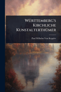 W1/4rttemberg's Kirchliche Kunstalterth1/4mer