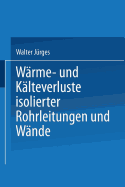 Wrme- und Klteverluste Isolierter Rohrleitungen und Wnde: Tabellarische Zusammenstellung fr die Praxis