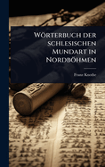 Wrterbuch der schlesischen Mundart in Nordbhmen