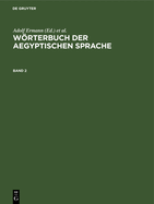 Wrterbuch Der Aegyptischen Sprache. Band 2