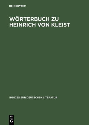 Wrterbuch Zu Heinrich Von Kleist: S?mtliche Erz?hlungen, Anekdoten Und Kleine Schriften - Schanze, Helmut (Editor)