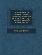 Wrterbuch Zu Martin Luthers Deutschen Schriften: Bd. Und 2. Bd. Lfg. 1. A-Hals