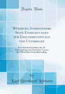 Wrzburg, Insbesondere Seine Einrichtungen fr Gesundheitspflege und Unterricht: Fest-Schrift Gewidmet der 18. Versammlung des Deutschen Vereins fr ffentliche Gesundheitspflege (Classic Reprint)