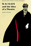 W. B. Yeats and the Idea of a Theatre: The Early Abbey Theatre in Theory and in Practice - Flannery, James W, Professor