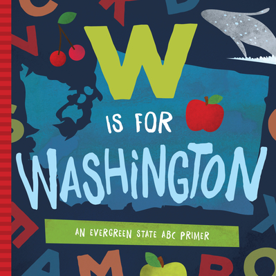 W Is for Washington: An Evergreen State ABC Primer - Madson, Trish