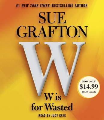 W Is for Wasted: Kinsey Millhone Mystery - Grafton, Sue, and Kaye, Judy (Read by)