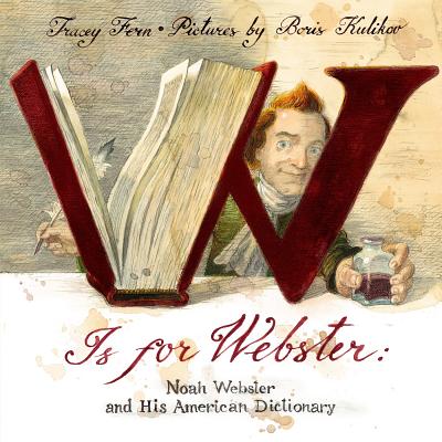 W Is for Webster: Noah Webster and His American Dictionary - Fern, Tracey