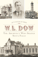 W.L. Dow: The Architect Who Shaped Sioux Falls
