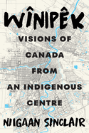 W?nip?k: Visions of Canada from an Indigenous Centre