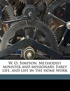 W. O. Simpson, Methodist Minister and Missionary. Early Life, and Life in the Home Work