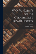 W.O. V. Horn's [Pseud.] Gesammelte Erzahlungen