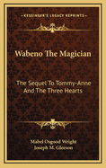 Wabeno the Magician: The Sequel to 'tommy-Anne and the Three Hearts'