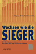 Wachsen Wie Die Sieger: Die Erfolgsstrategien Europaischer Spitzenunternehmen