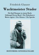 Wachtmeister Studer Die f?nf Romane in einem Buch: Schlumpf Erwin Mord / Die Fieberkurve / Matto regiert / Der Chinese / Die Speiche