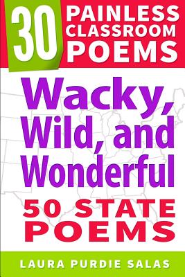 Wacky, Wild, and Wonderful: 50 State Poems - Flynn, Catherine, and Salas, Laura Purdie