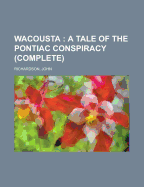 Wacousta: A Tale of the Pontiac Conspiracy (Complete)