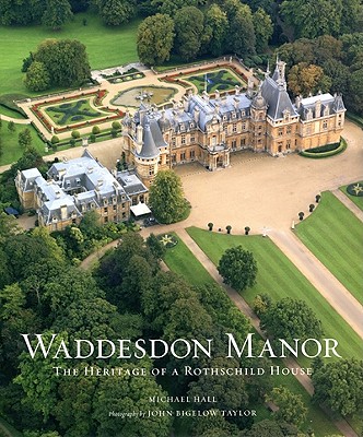 Waddesdon Manor: The Heritage of a Rothschild House - Hall, Michael (Text by), and Taylor, John Bigelow (Photographer), and Rothschild, Lord (Foreword by)