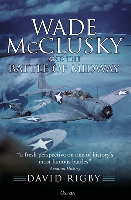 Wade McClusky and the Battle of Midway - Rigby, David