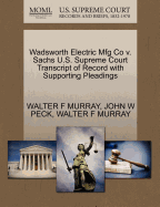 Wadsworth Electric Mfg Co V. Sachs U.S. Supreme Court Transcript of Record with Supporting Pleadings