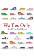 Waffles Only: An Off The Wall Memoir