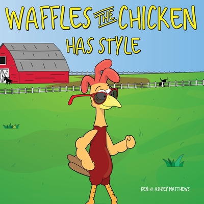 Waffles the Chicken Has Style - Matthews, Ken, and Matthews, Ashley