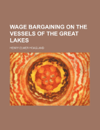 Wage Bargaining on the Vessels of the Great Lakes