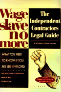 Wage Slave No More: The Independent Contractor's Legal Guide, with Disk