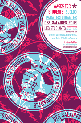 Wages for Students: Wages for Students / Sueldo Para Estudiantes / Des Salaires Pours Les ?tudiants [English, Spanish, French Trilingual Edition] - Jakobsen, Jakob (Editor), and Berr?os, Mar?a (Editor), and Kanuga, Malav (Editor)