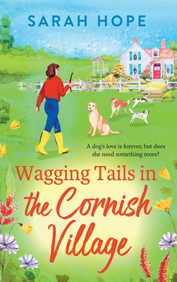 Wagging Tails in the Cornish Village: The start of an uplifting series from Sarah Hope, author of the Cornish Bakery series - Hope, Sarah, and Kirman, Laura (Read by)