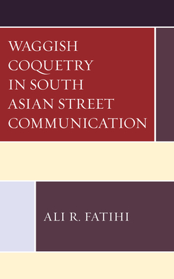 Waggish Coquetry in South Asian Street Communication - Fatihi, Ali R
