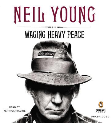 Waging Heavy Peace - Young, Neil, and Carradine, Keith (Read by)