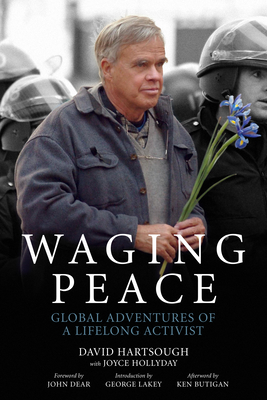 Waging Peace: Global Adventures of a Lifelong Activist - Hartsough, David, and Hollyday, Joyce, and Dear, John (Foreword by)