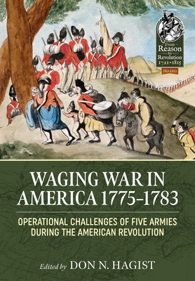 Waging War in America 1775-1783: Operational Challenges of Five Armies during the American Revolution - Hagist, Don N (Editor)