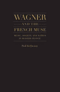 Wagner and the French Muse: Music, Society, and Nation in Modern France