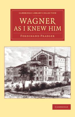 Wagner as I Knew Him - Praeger, Ferdinand