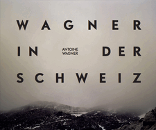 Wagner in der Schweiz: Antoine Wagner