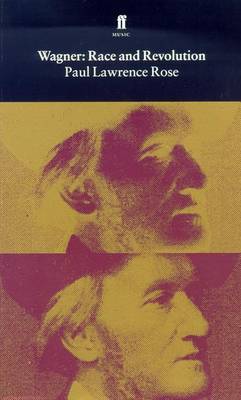 Wagner: Race and Revolution - Rose, Paul Lawrence