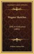 Wagner Sketches: 1849, a Vindication (1892)
