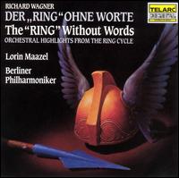 Wagner: The "Ring" Without Words - Berlin Philharmonic Orchestra; Lorin Maazel (conductor)