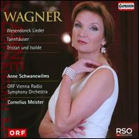 Wagner: Wesendonck Lieder; Tannhauser; Tristan und Isolde - Anne Schwanewilms (soprano); ORF Vienna Radio Symphony Orchestra