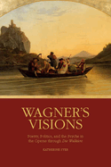 Wagner's Visions: Poetry, Politics, and the Psyche in the Operas Through Die Walkre